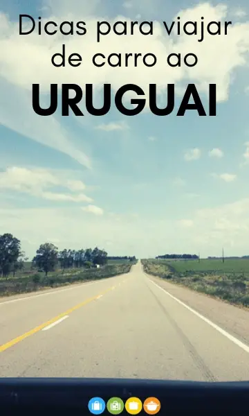 Dicas para viajar de carro ao Uruguai | Malas e Panelas