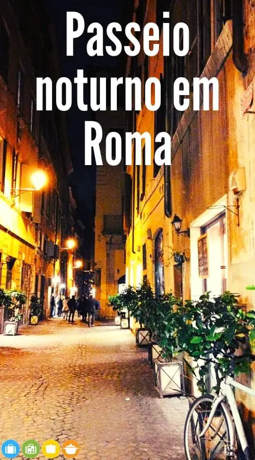 Passeio noturno em Roma | Malas e Panelas