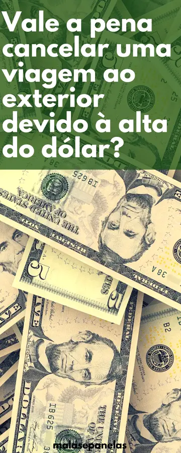 O dólar subiu? Preciso cancelar minha viagem?