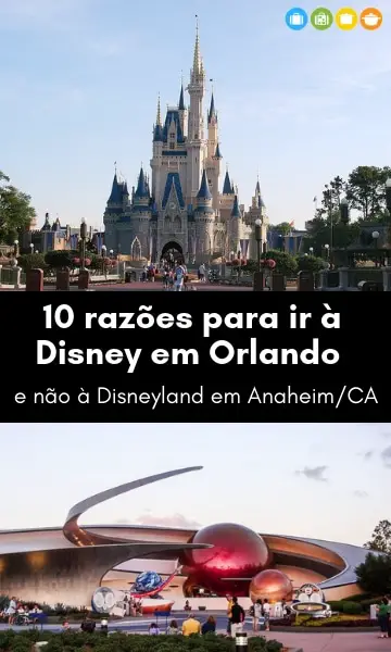 10 razões para ir à Disney em Orlando e não à Disneyland em AnaheimCA | Malas e Panelas